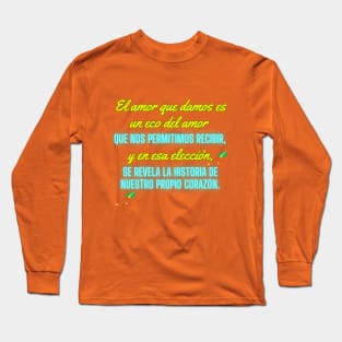 "Descubre la Historia de tu Corazón: Amor que Damos y Recibimos en Nuestra Colección Exclusiva." Long Sleeve T-Shirt